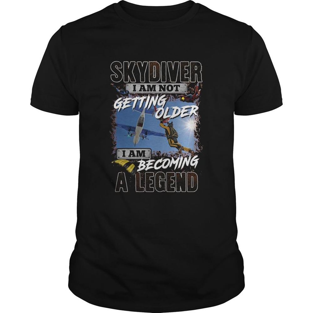 Amazing Sky Diver I Am Not Getting Older I Am Becoming A Legend Shirt 