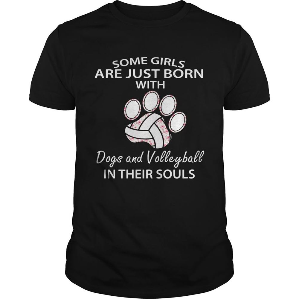 Attractive Some Girls Are Just Born With Dogs Paw And Volleyball In Their Souls Shirt 