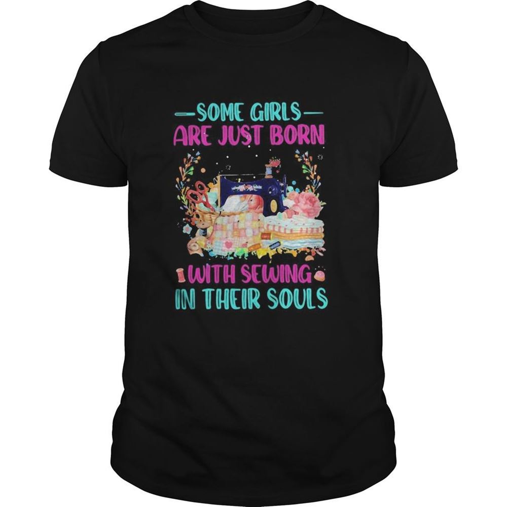 High Quality Some Girls Are Just Born With Sewing In Their Souls Color Shirt 