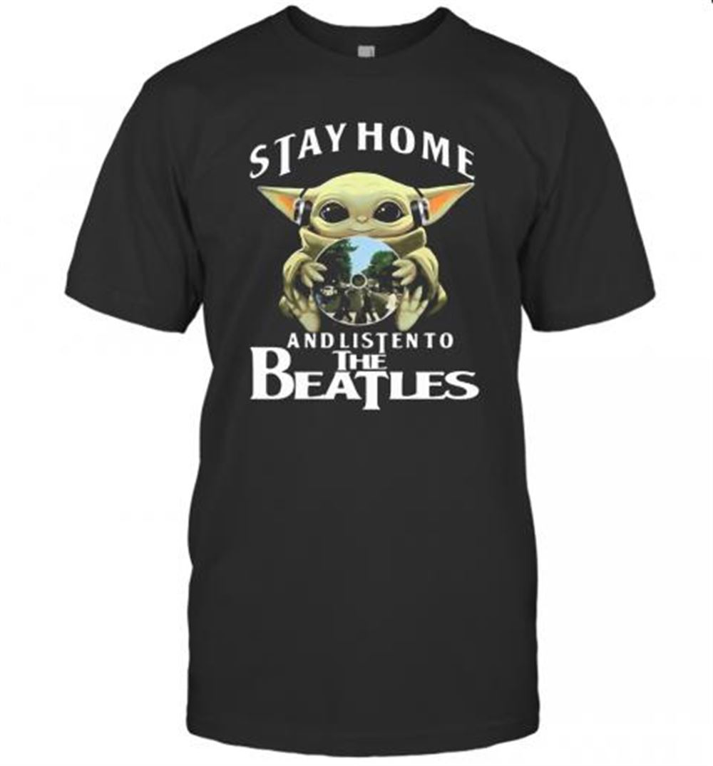 Great Star Wars Baby Yoda Stay Home And Listen To The Beatles T-shirt 