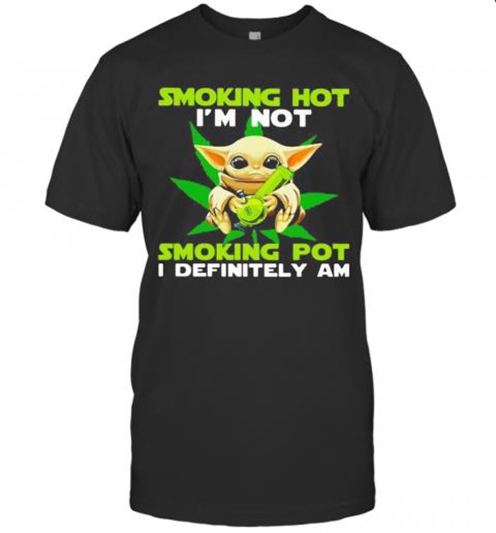 Awesome Star Wars Baby Yoda Weed Smoking Hot I'm Not Smoking Pot I Definitely Am Shirt T-shirt 