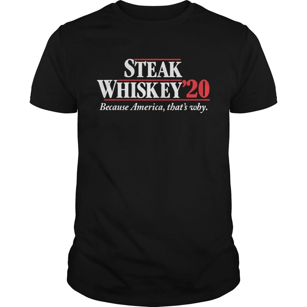 Special Steak Whiskey 2020 Because America Thats Why Shirt 