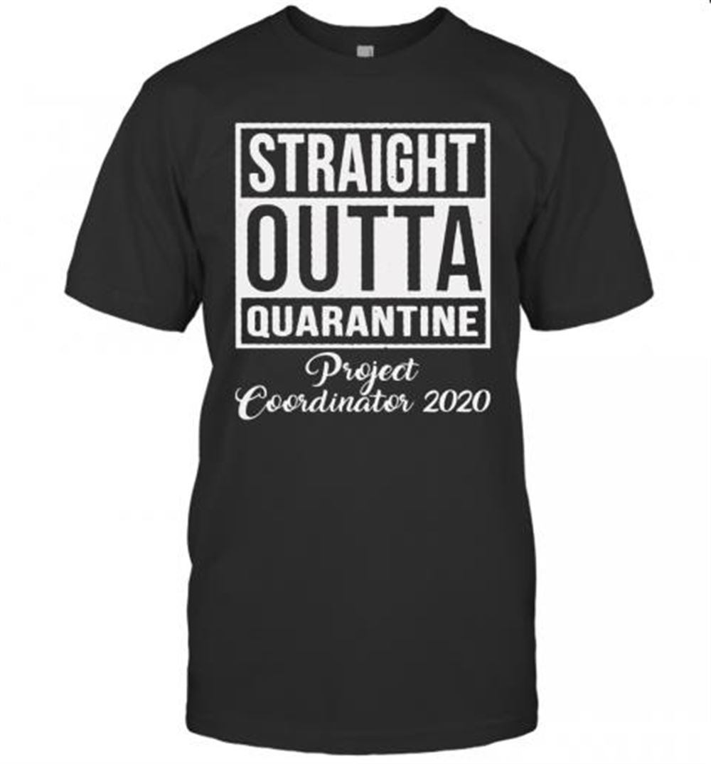 Amazing Straight Outta Quarantine Project Coordinator 2020 T-shirt 
