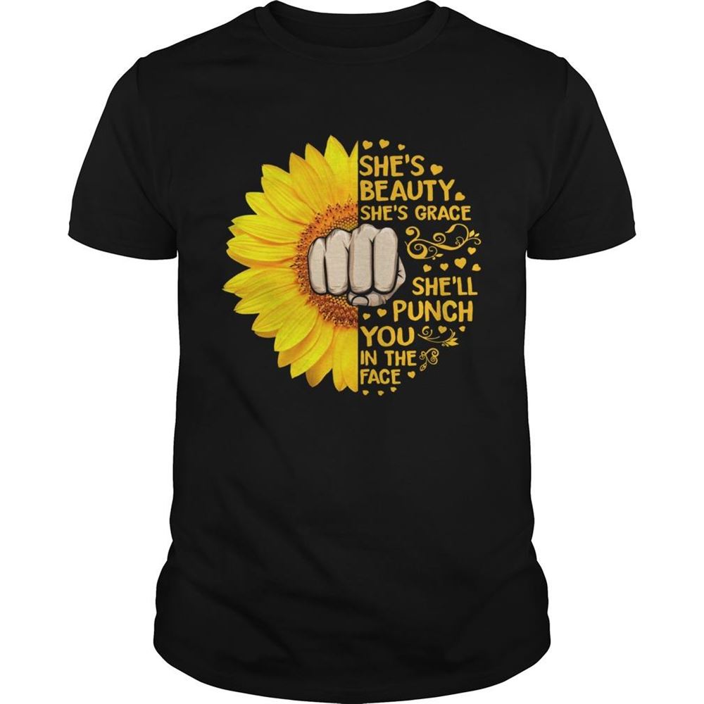 Interesting Sunflower Shes Beauty Shes Grace Shell Punch You In The Face Shirt 