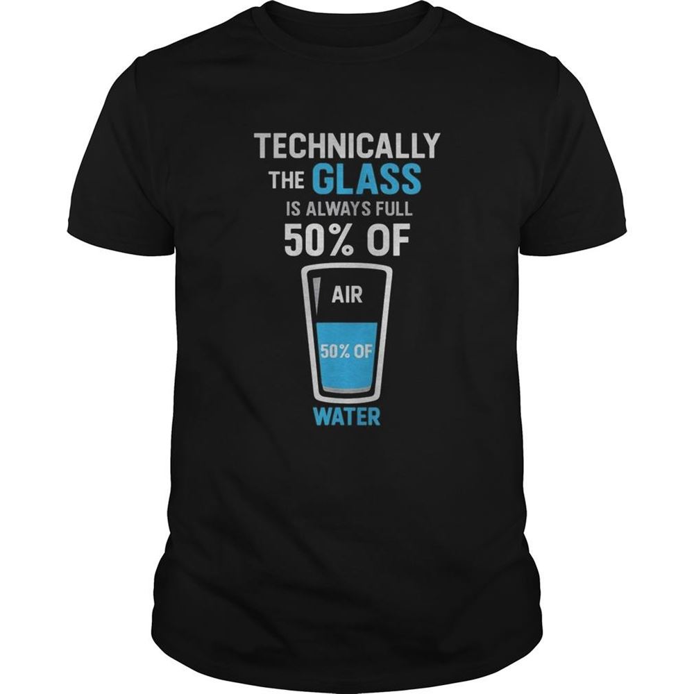 Attractive Technically The Glass Is Always Full 50 Of Air 50 Of Water Shirt 