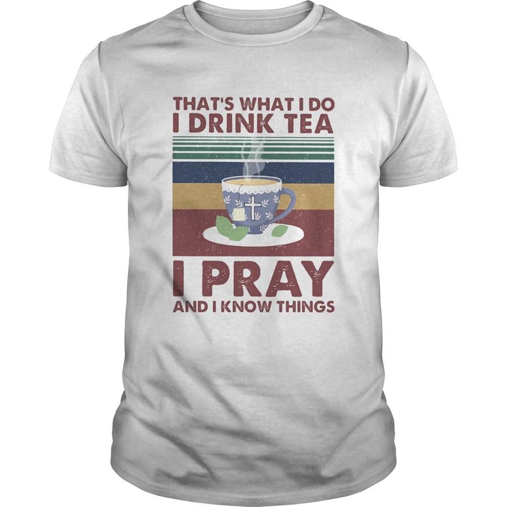 Attractive Thats What I Do I Drink Tea I Pray And I Know Things Vintage Retro Shirt 