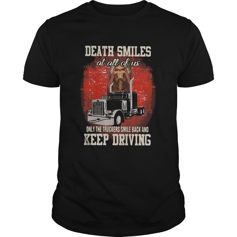 Special Truck Death Smiles At All Of Us Only The Brave Smile Back And Keep Driving Shirt 