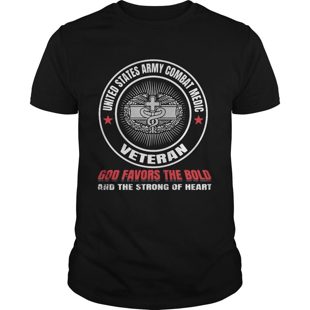 Attractive United States Army Combat Medic Veteran God Favors The Bold And The Strong Of Heart Shirt 