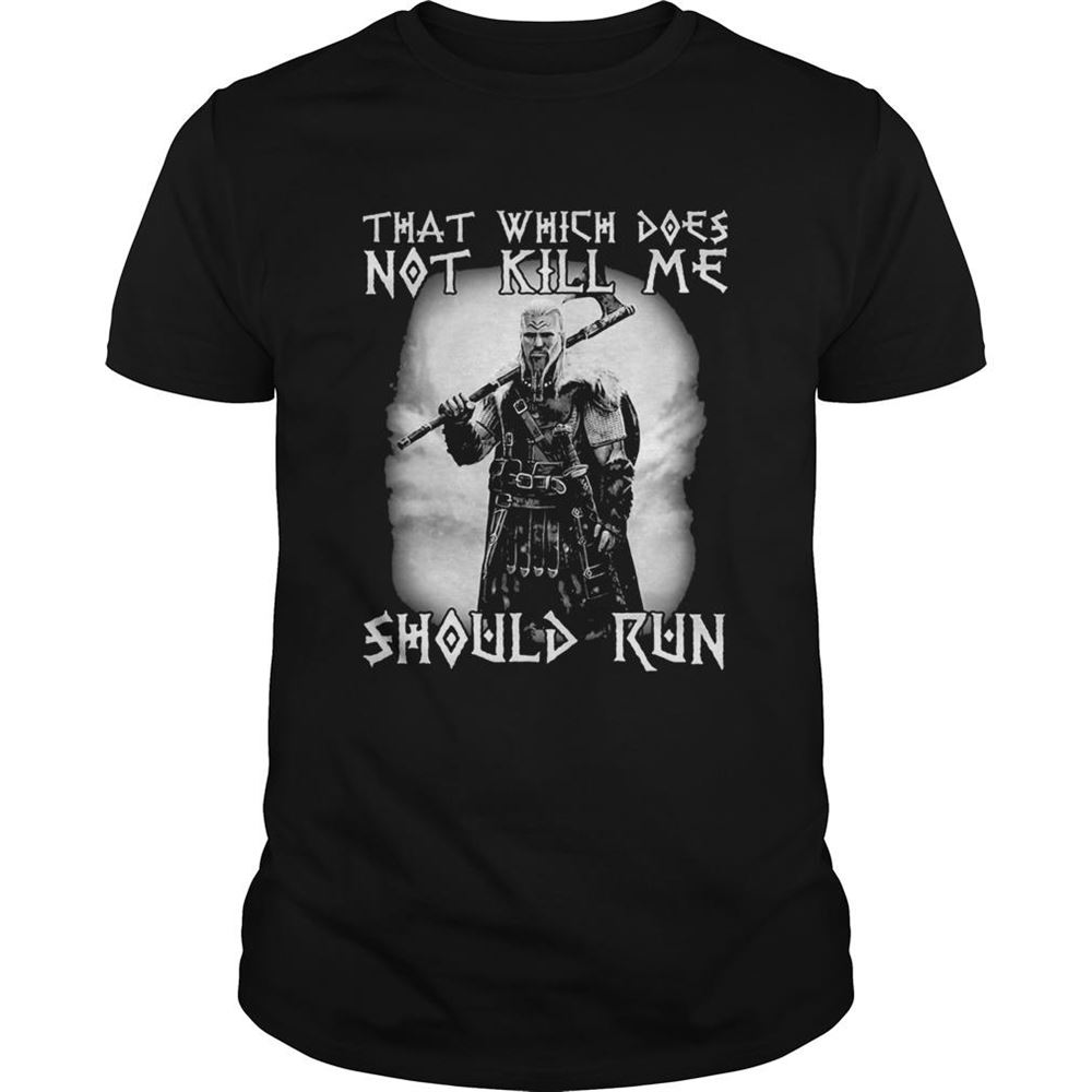 Special Viking That Which Does Not Kill Me Should Me Shirt 