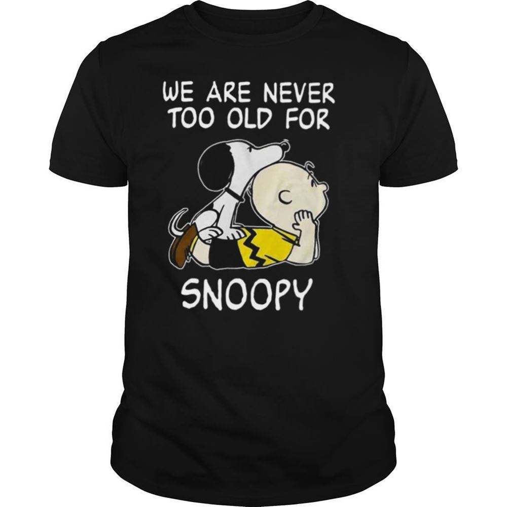 Limited Editon We Are Never Too Old For Snoopy Shirt 