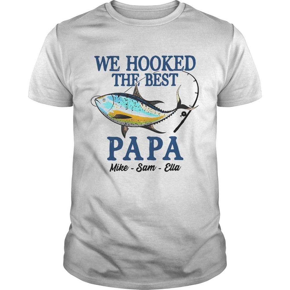 Special We Hooked The Best Papa Mike Sam Ella Shirt 