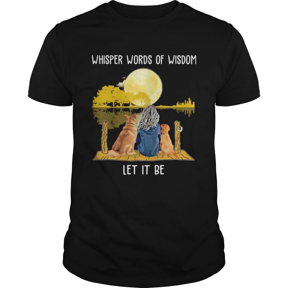 Great Whisper Words Of Wisdom Let It Be Girl Dog Moon River Shirt 