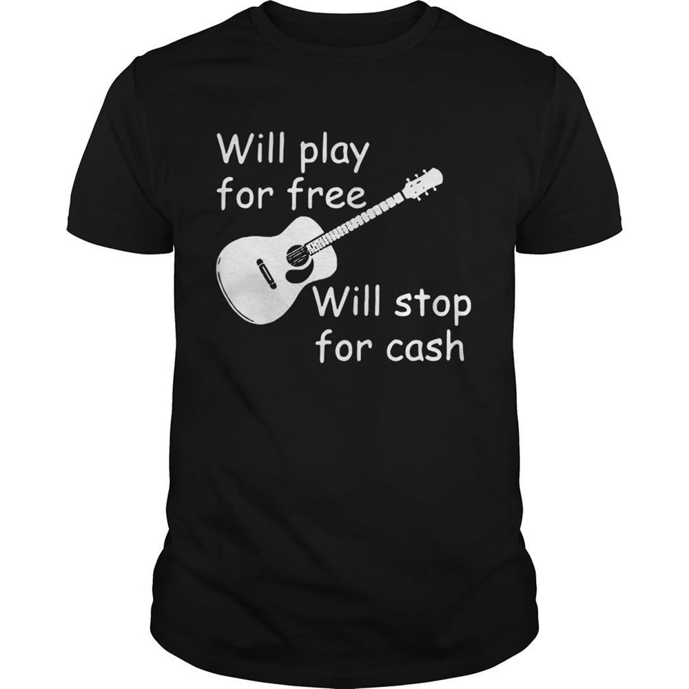 Best Will Play For Free Will Stop For Cash Shirt 