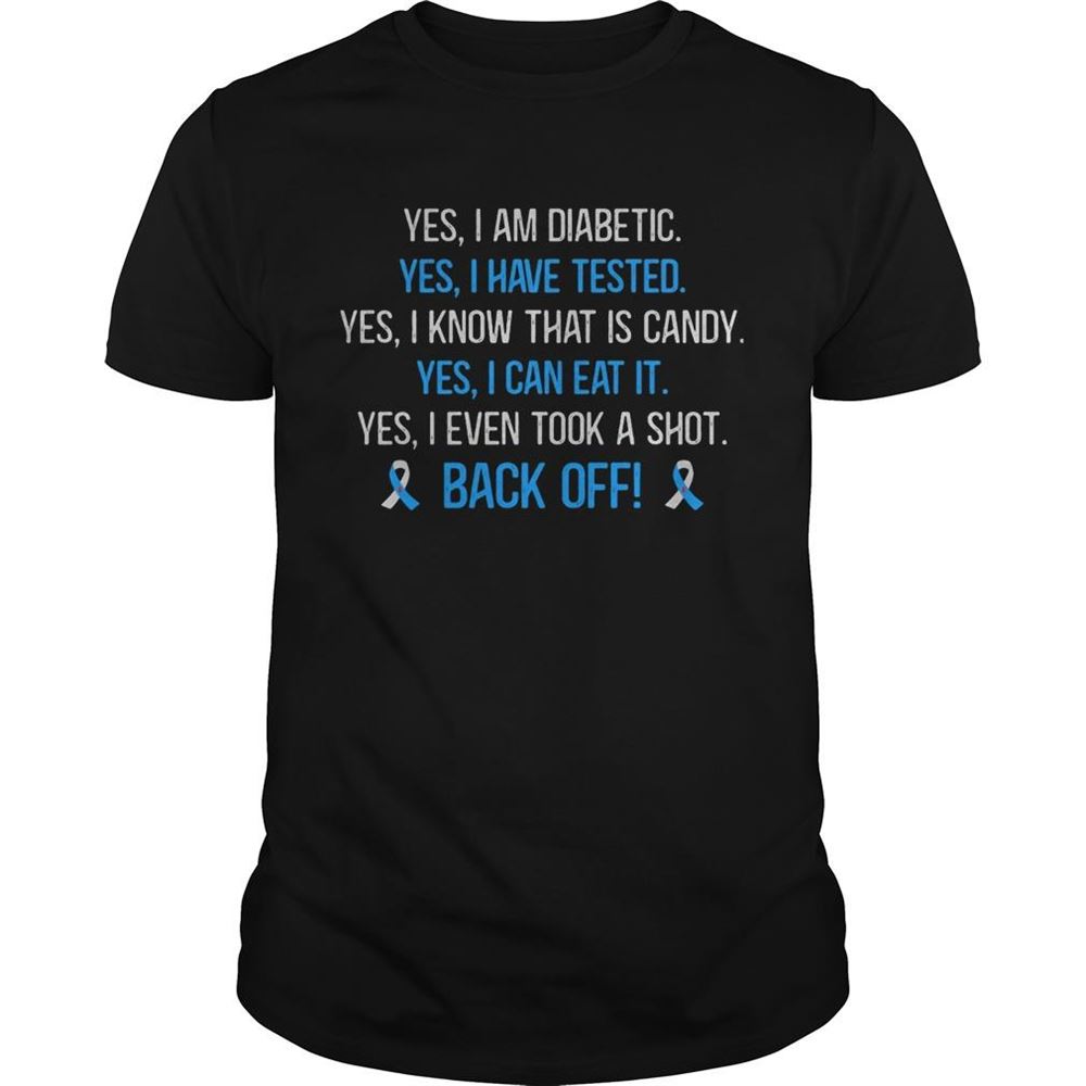 Great Yes I Am Diabetic Yes I Have Tested Yes I Know That Is Candy Yes I Can Eat It Back Off Shirt 