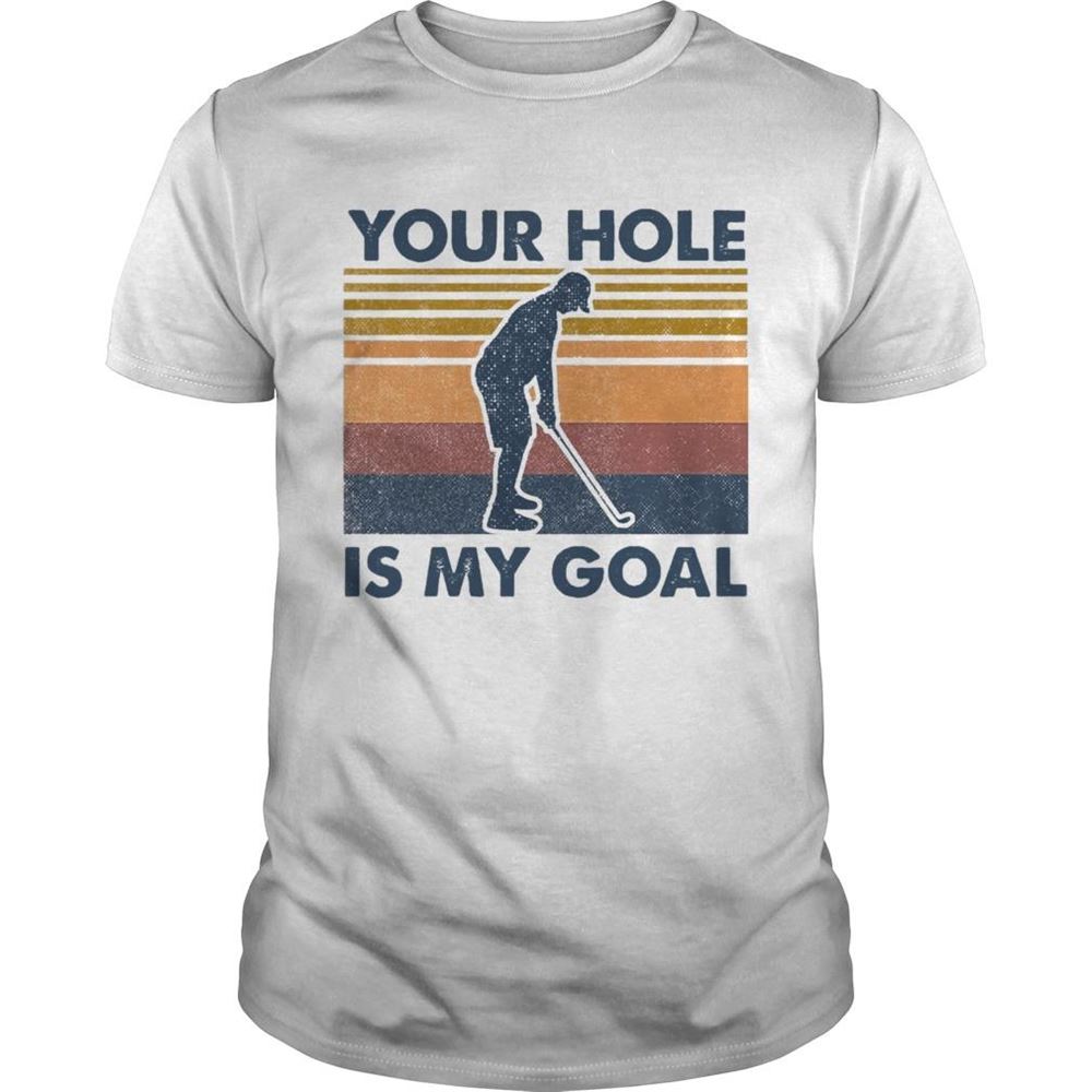 Great You Hole Is My Goal Vintage Shirt 