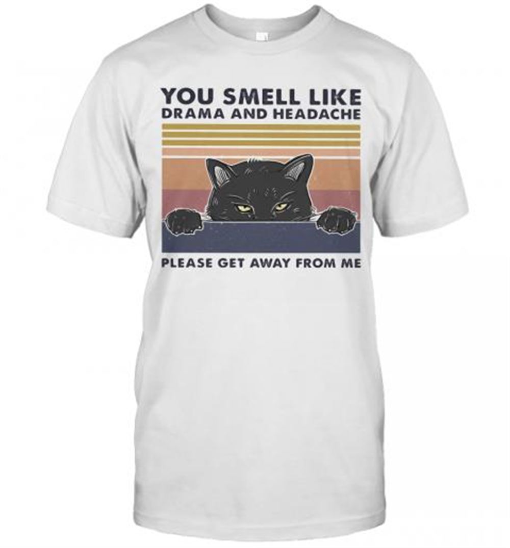 Attractive You Smell Like Drama And Headache Please Get Away From Me Black Cat T-shirt 