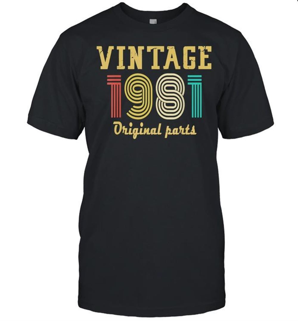 Limited Editon 1981 Original Parts Birthday 40 Years Old Shirt 