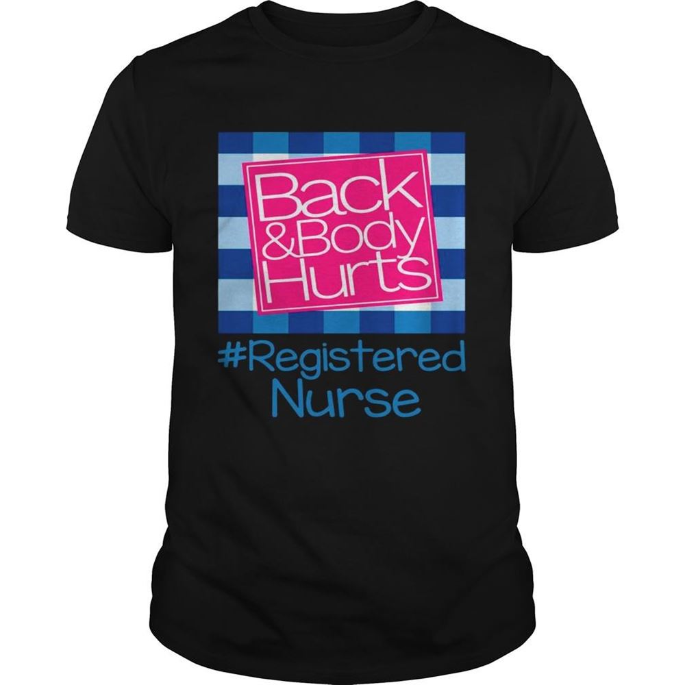 Great Back And Body Hurts Registered Nurse Gift Shirt 