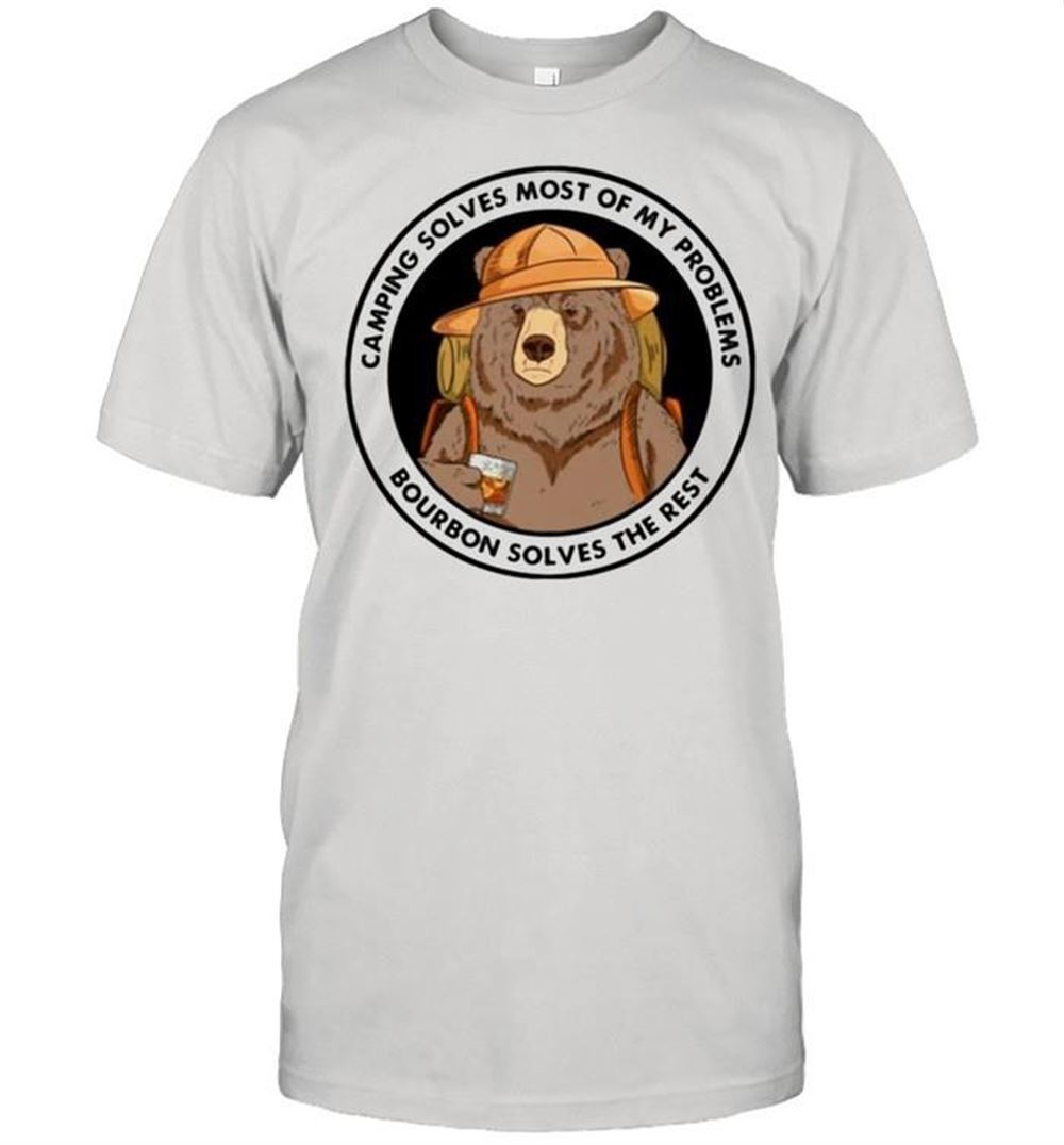 Limited Editon Bear Camping Solves Most Of My Problems Bourbon Solves The Rest Shirt 