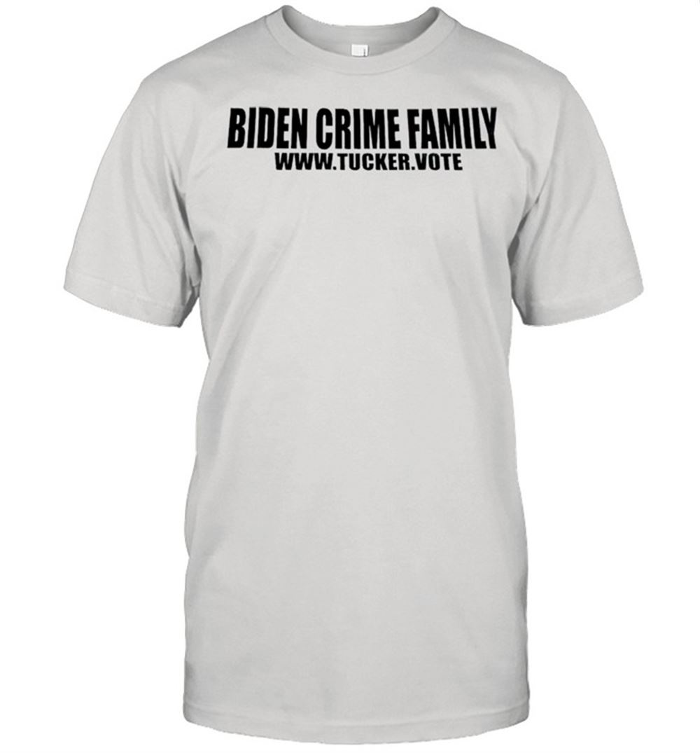 Limited Editon Biden Crime Family Tucker Vote Shirt 