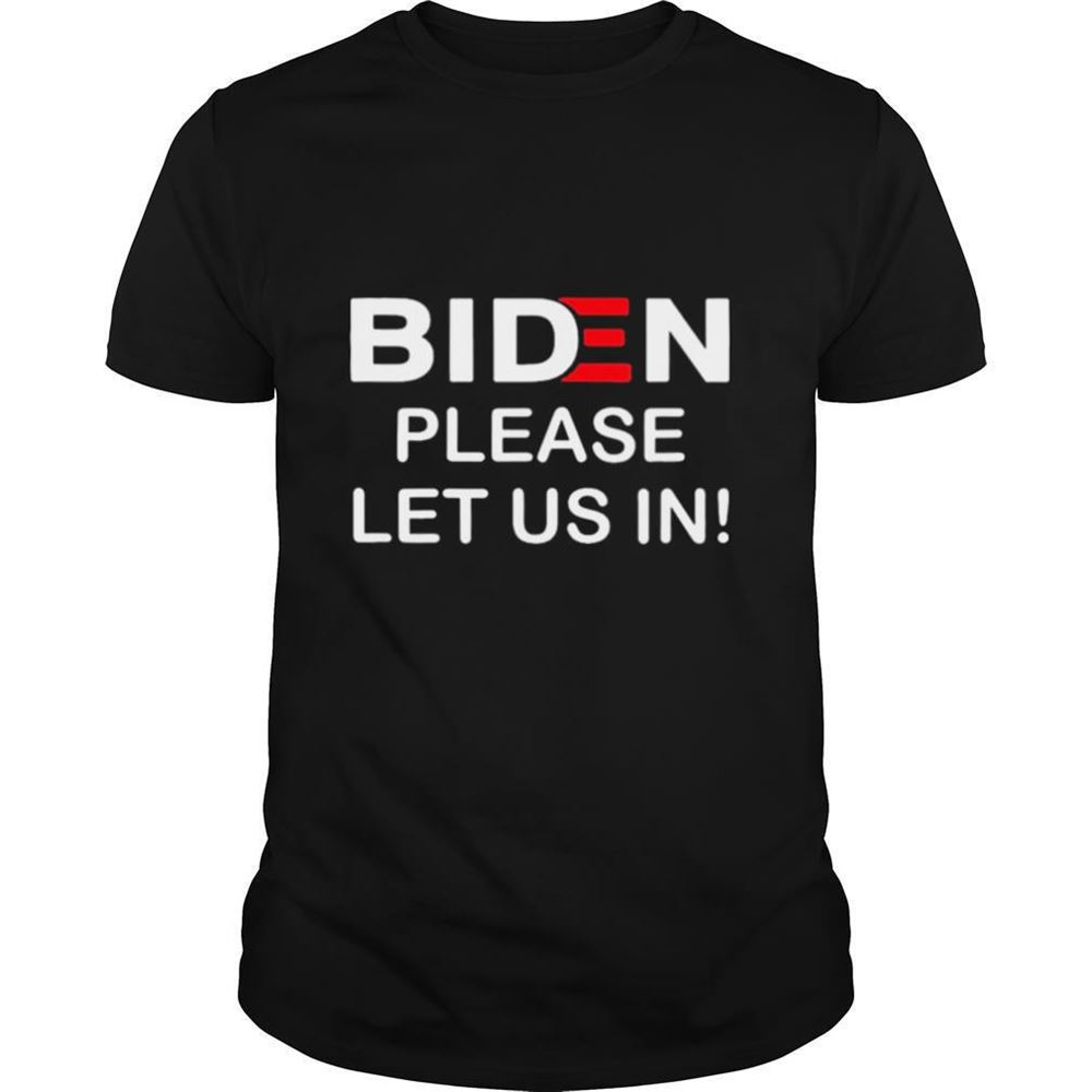 Amazing Biden Please Let Us In Classic Shirt 