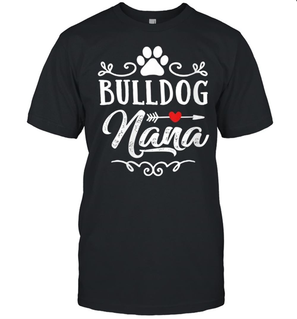 Amazing Bulldog Nana Bulldog Nana Mothers Day Bulldog Shirt 