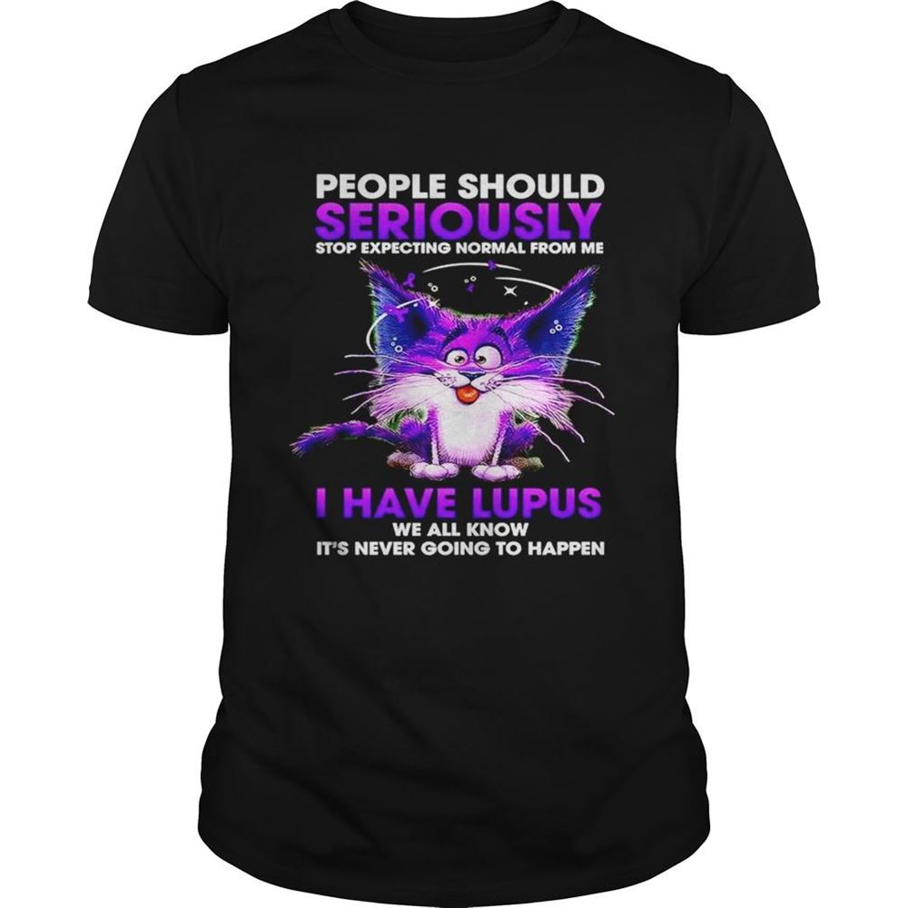 Best Cat People Should Seriously Stop Expecting Normal From Me I Have Lupus Shirt 