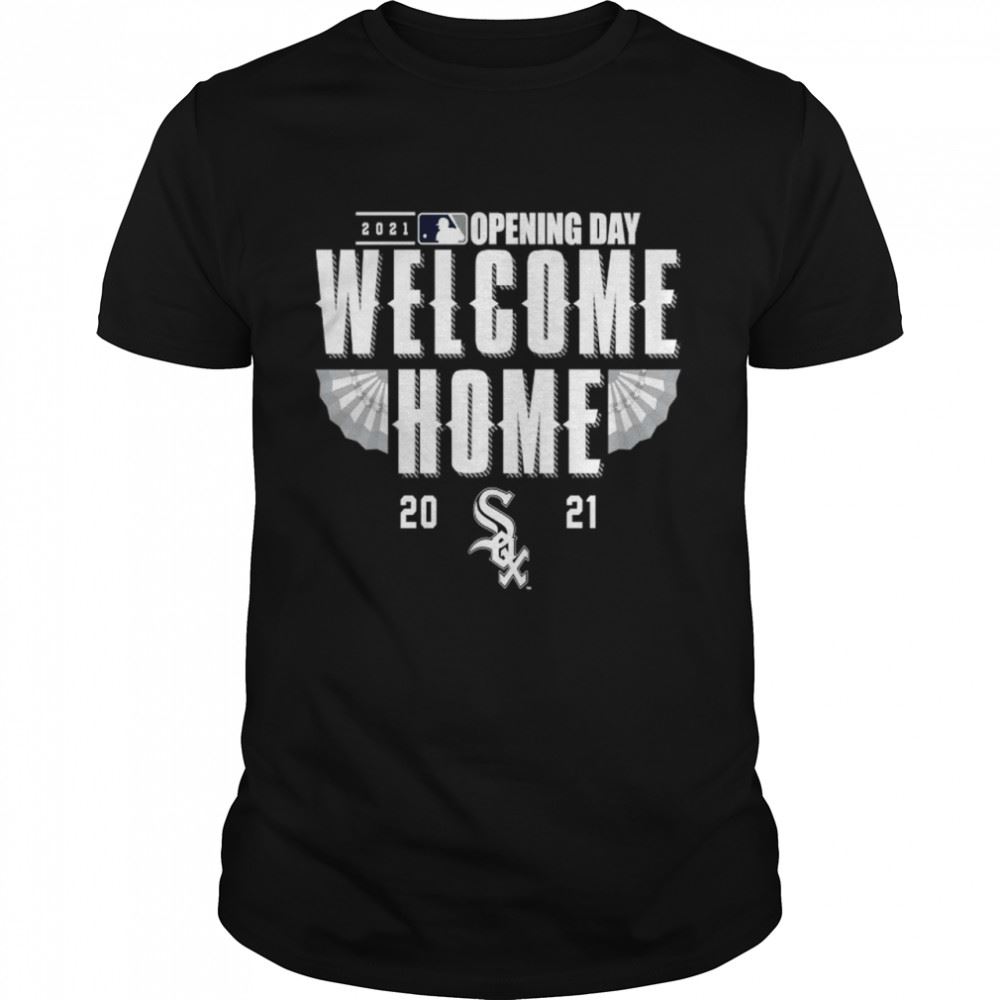 Gifts Chicago White Sox 2021 Opening Day Welcome Home Shirt 