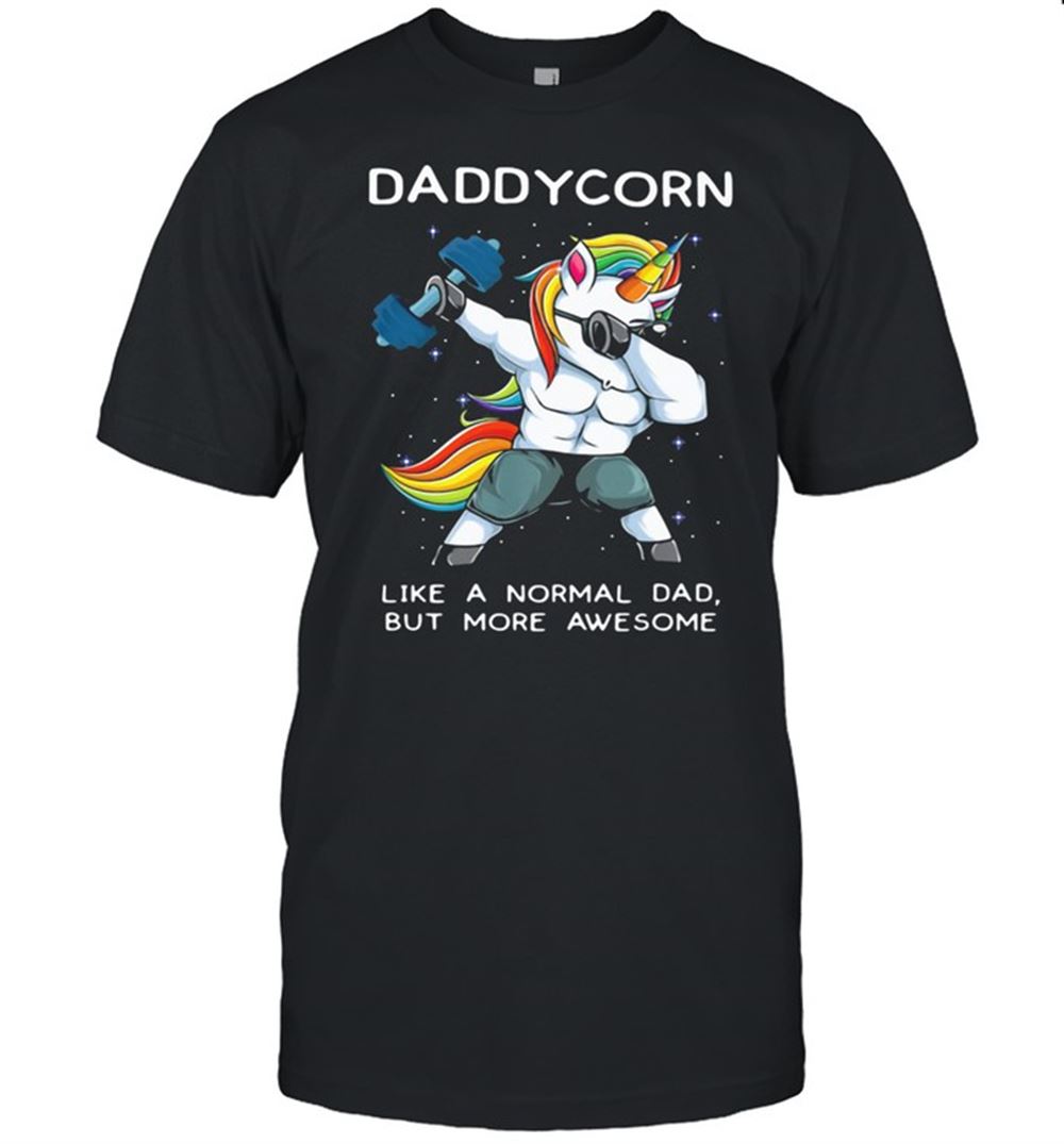 Great Dabbing Unicorn Like A Normal Dad But Ore Aweseome Shirt 