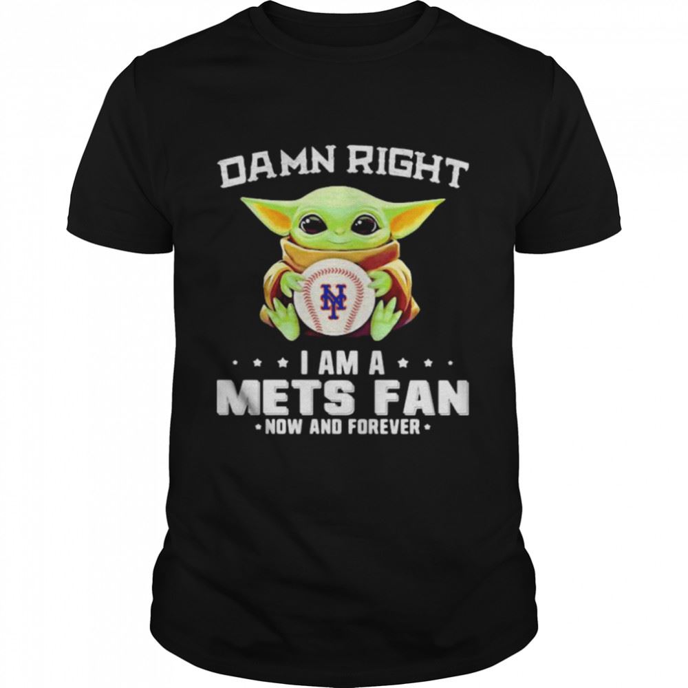 Promotions Damn Right I Am A Mets Fan Now And Forever Baby Yoda Hug Ball Shirt 