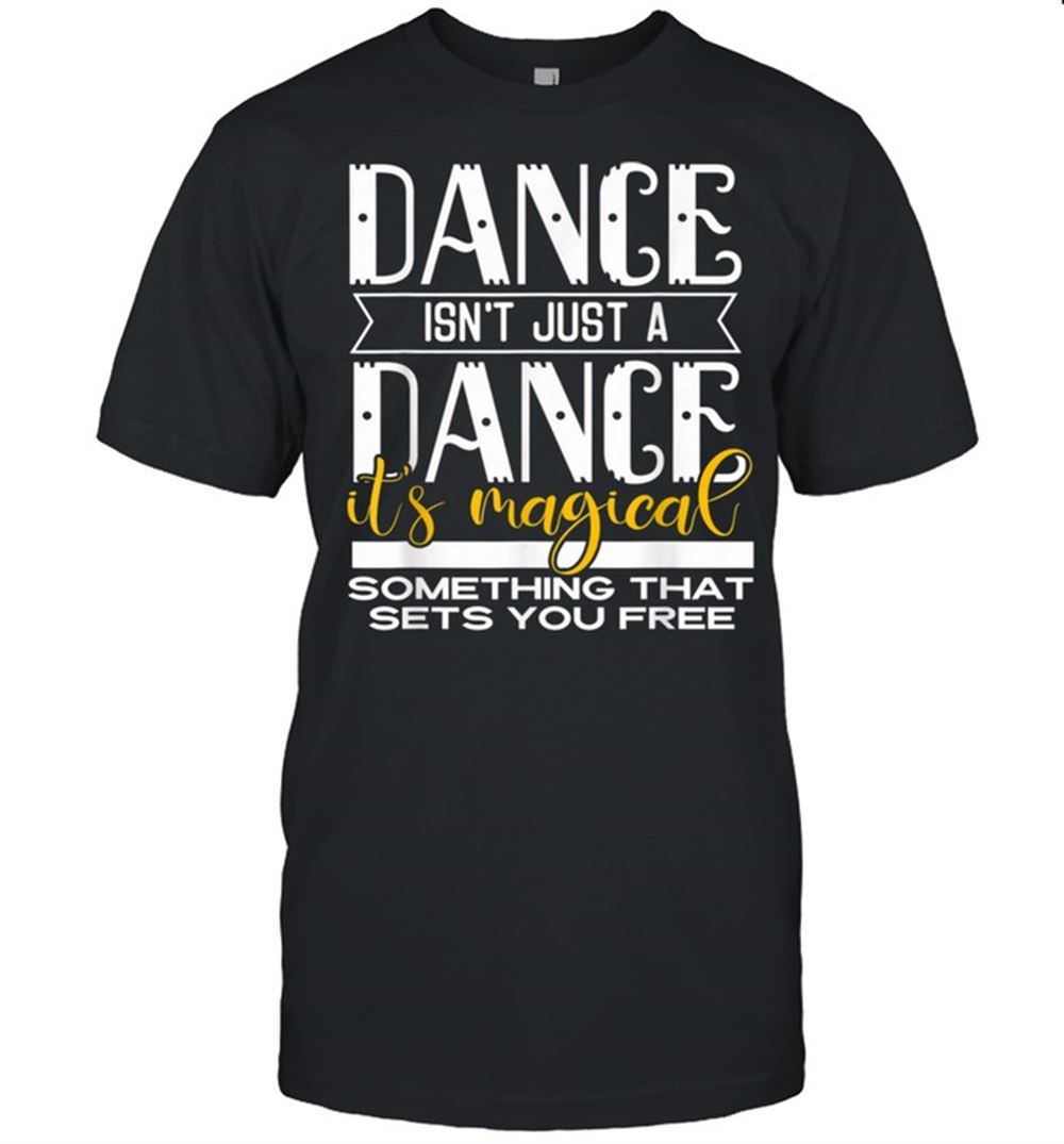 Promotions Dance Its Magical Saying Dance Dancer Inspired Shirt 