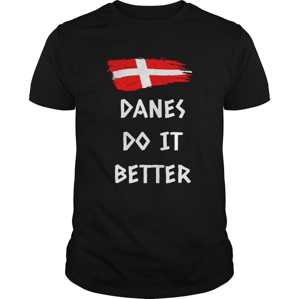 Interesting Denmark Danes Do It Better Shirt 