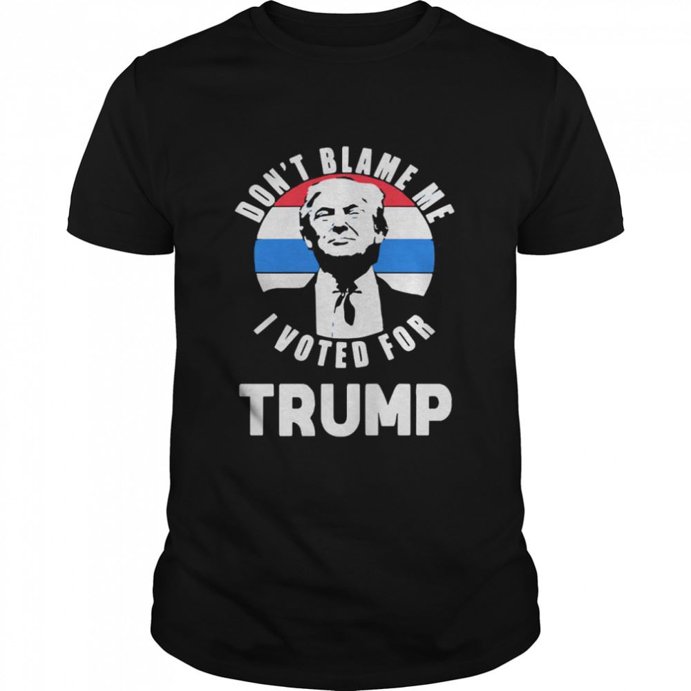 Best Do Not Blame Me I Voted For Donald Trump 2024 American Flag Shirt 