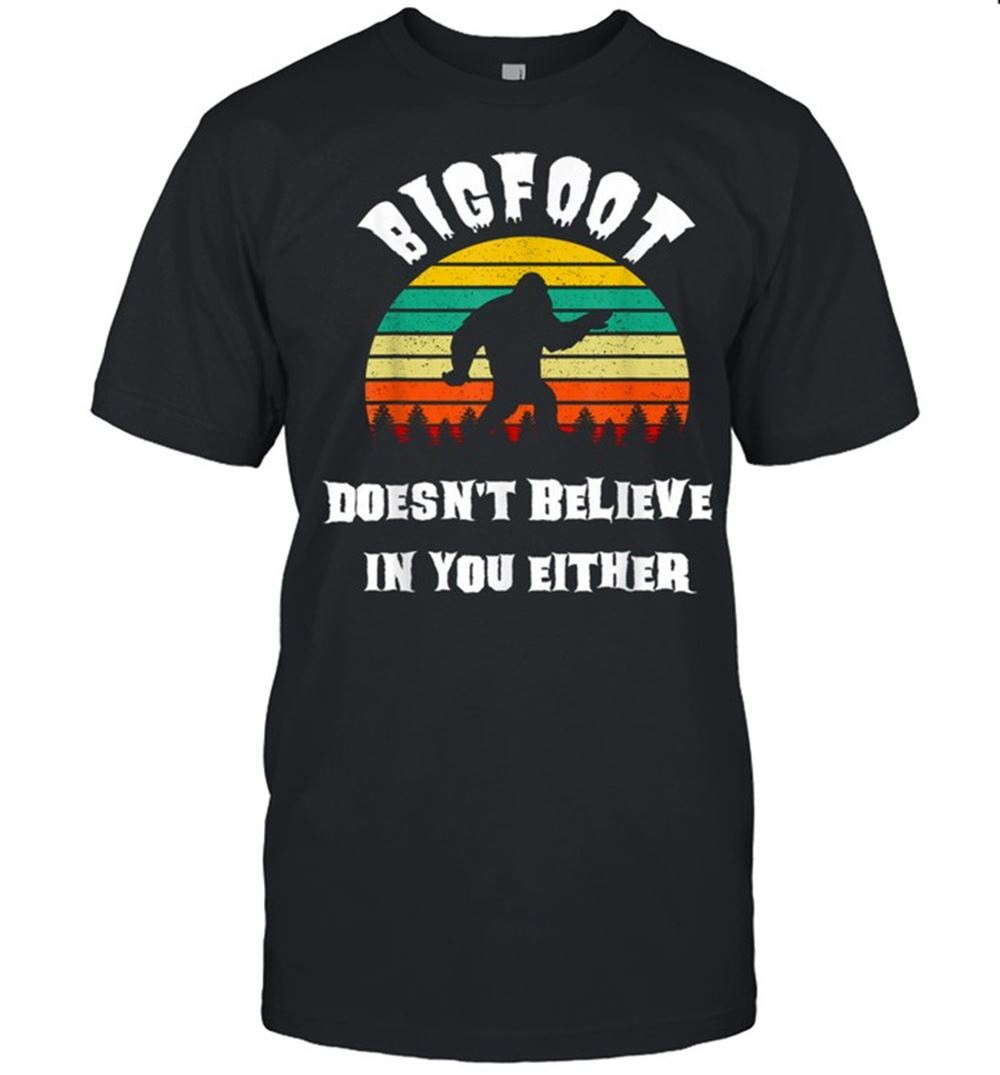 Special Doesnt Believe In You Either Retro Bigfoot Squatch Shirt 