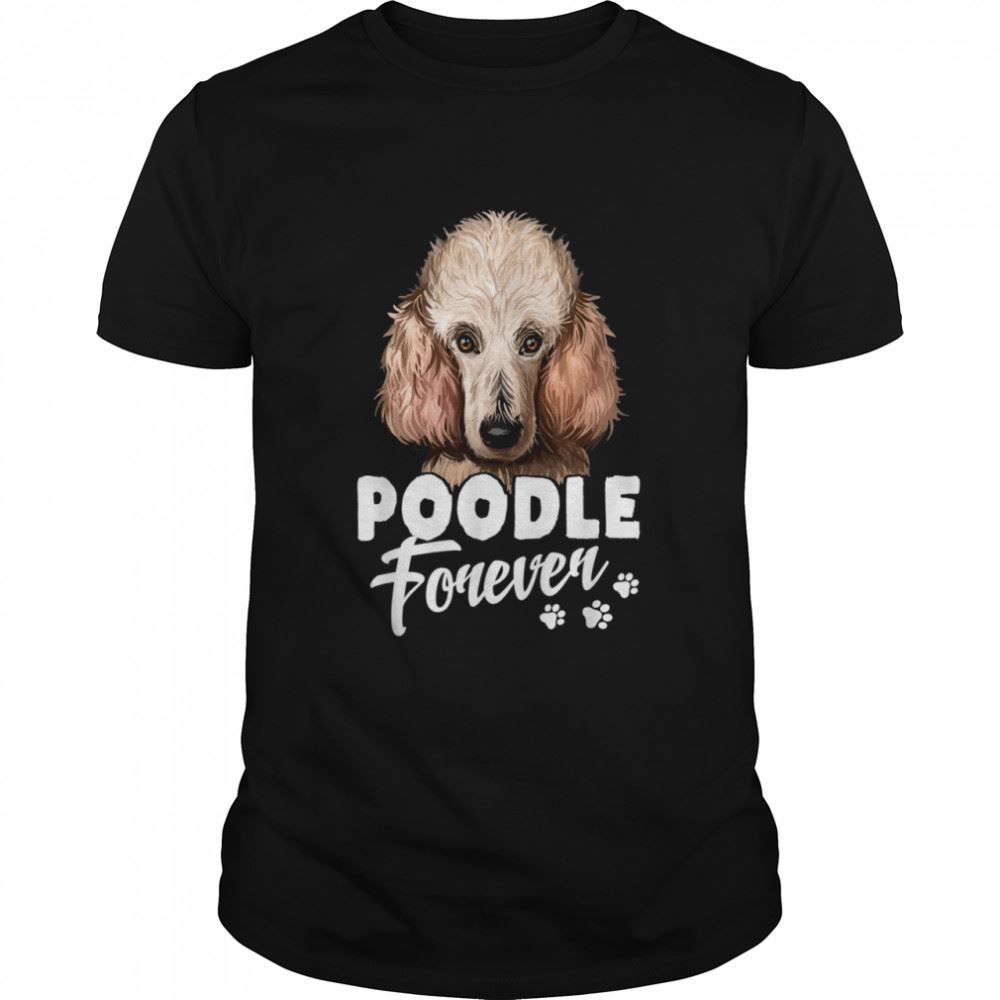 Limited Editon Dogs 365 Poodle Forever Dog Shirt 
