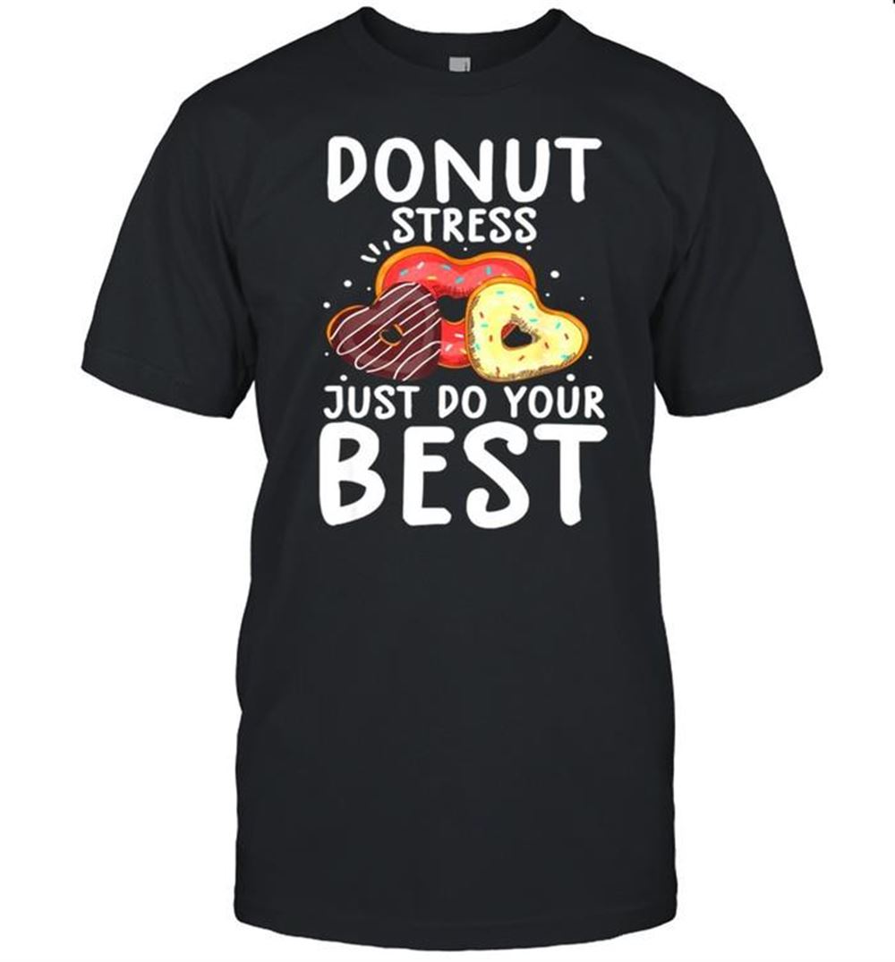 Special Donut Stress Just Do Your Best Shirt 