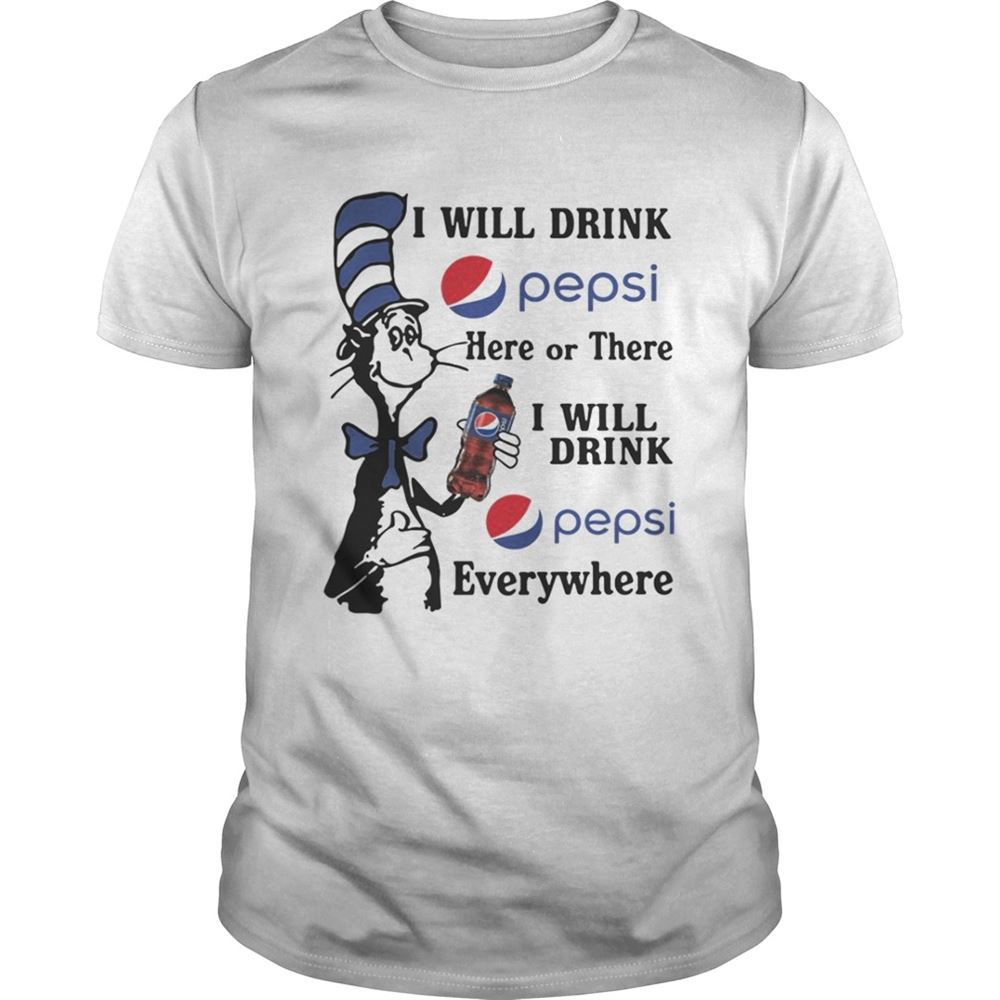 High Quality Dr Seuss I Will Drink Pepsi Here Or There I Will Drink Pepsi Shirt 