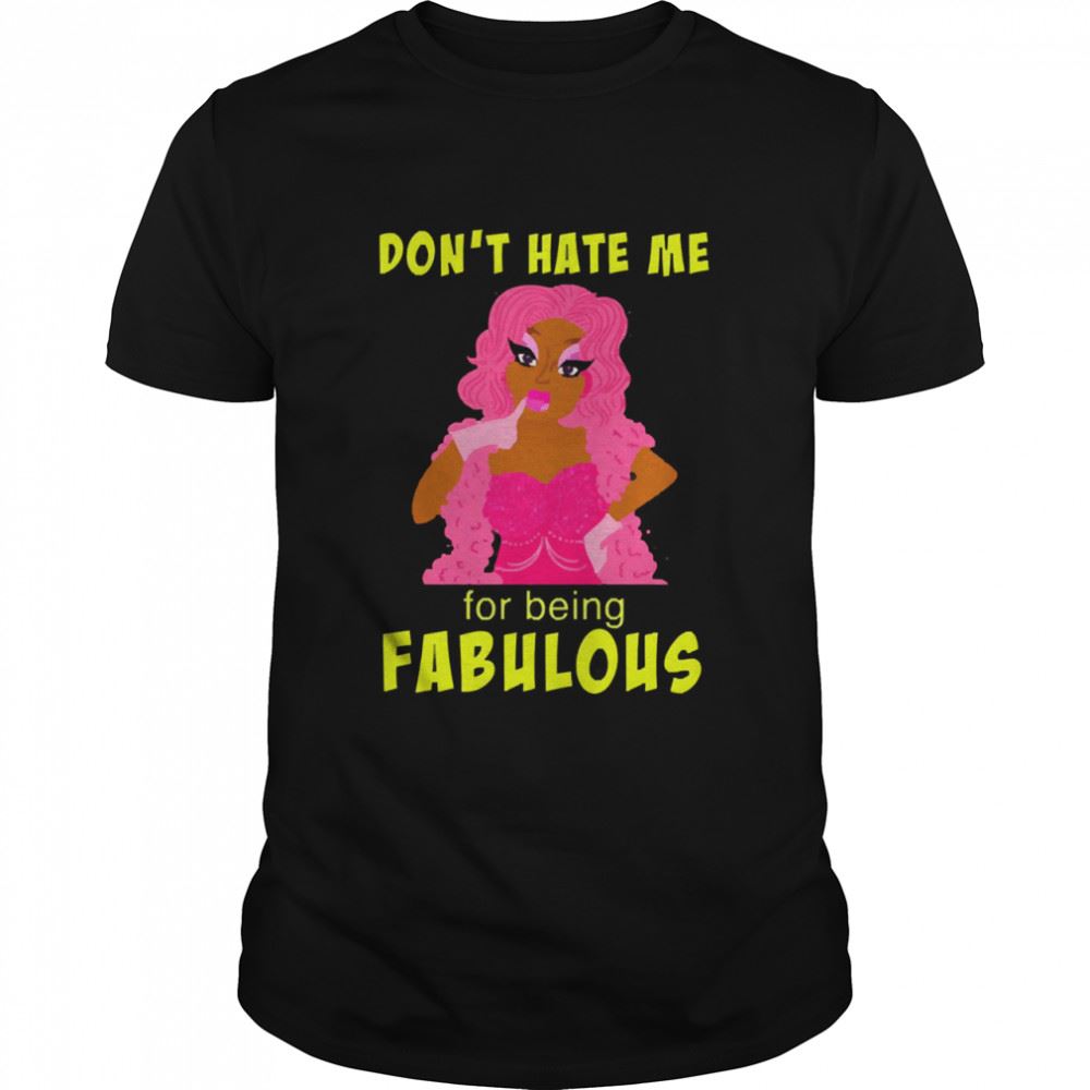 Promotions Drag Queen Dont Hate Me For Being Fabulous Shirt 