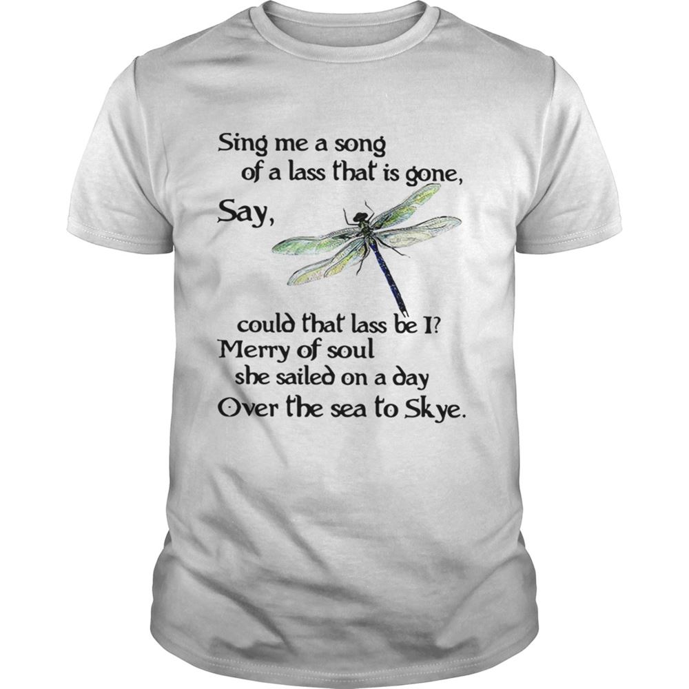 Attractive Dragonfly Sing Me A Song Of A Lass That Is Gone Say Could That Lass Be I Shirt 