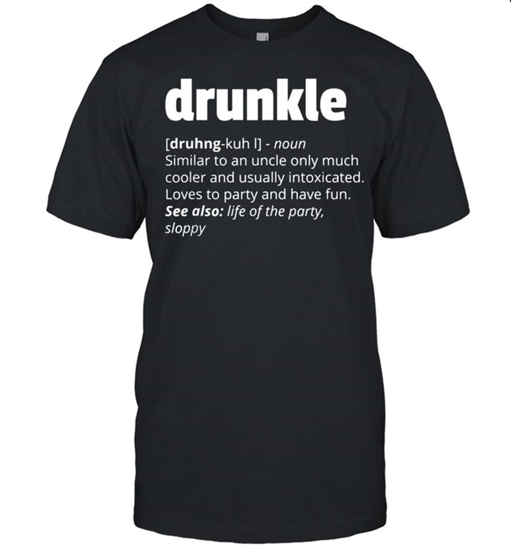 Limited Editon Drunkle Drunk Uncle Fathers Day Shirt 