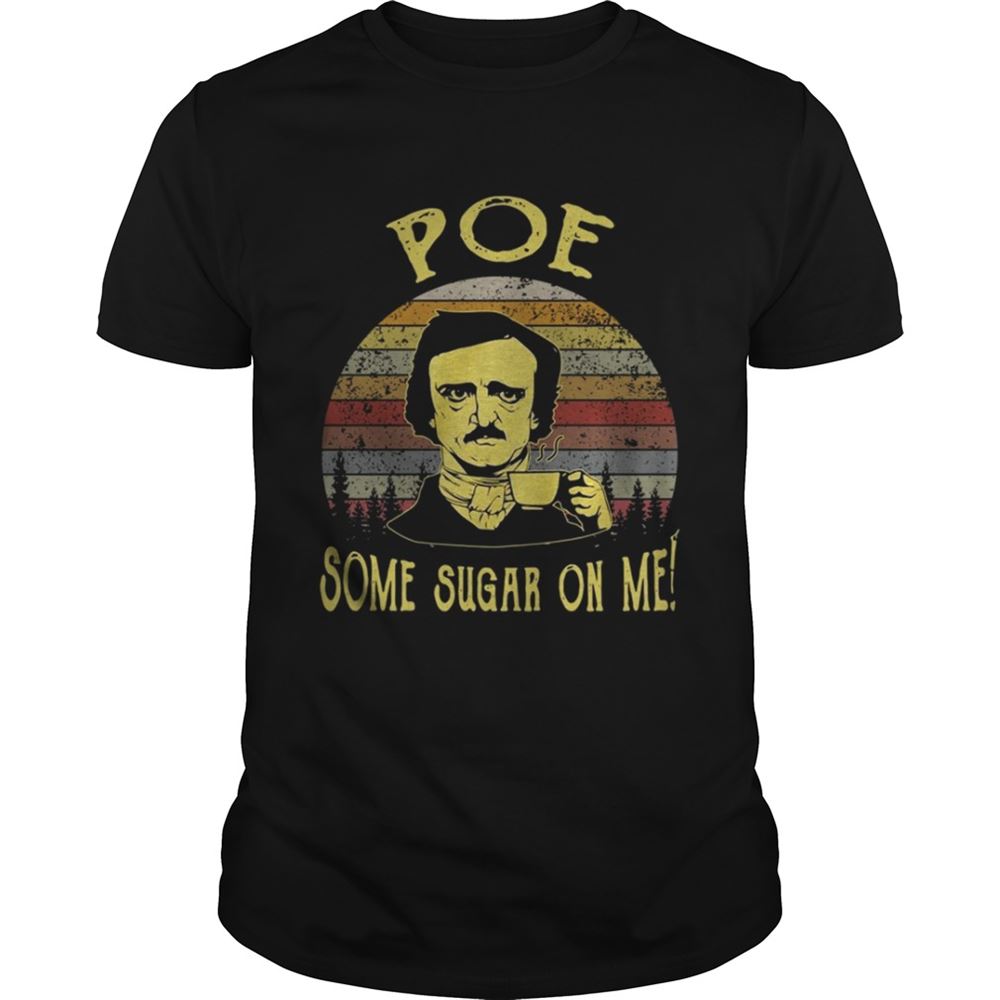 Attractive Edgar Allan Poe Some Sugar On Me Shirt 