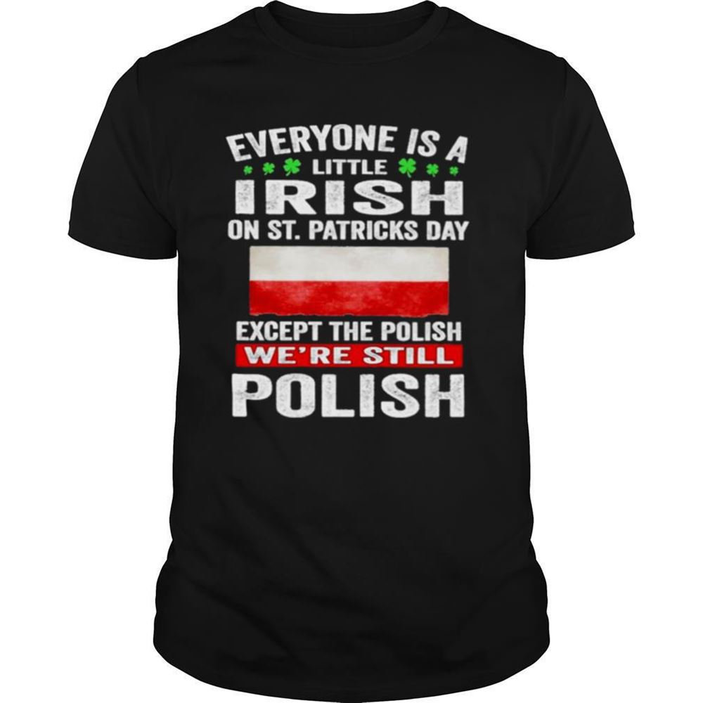 Special Everyone Is A Little Irish On St Patricks Day Except Norwegians Were Still Polish Shirt 