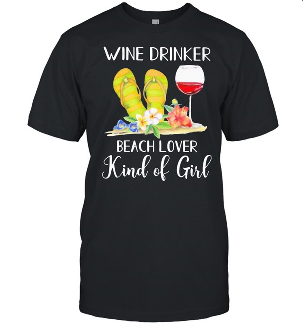 Interesting Flip Flop Wine Drinker Beach Lover Kind Of Girl Shirt 