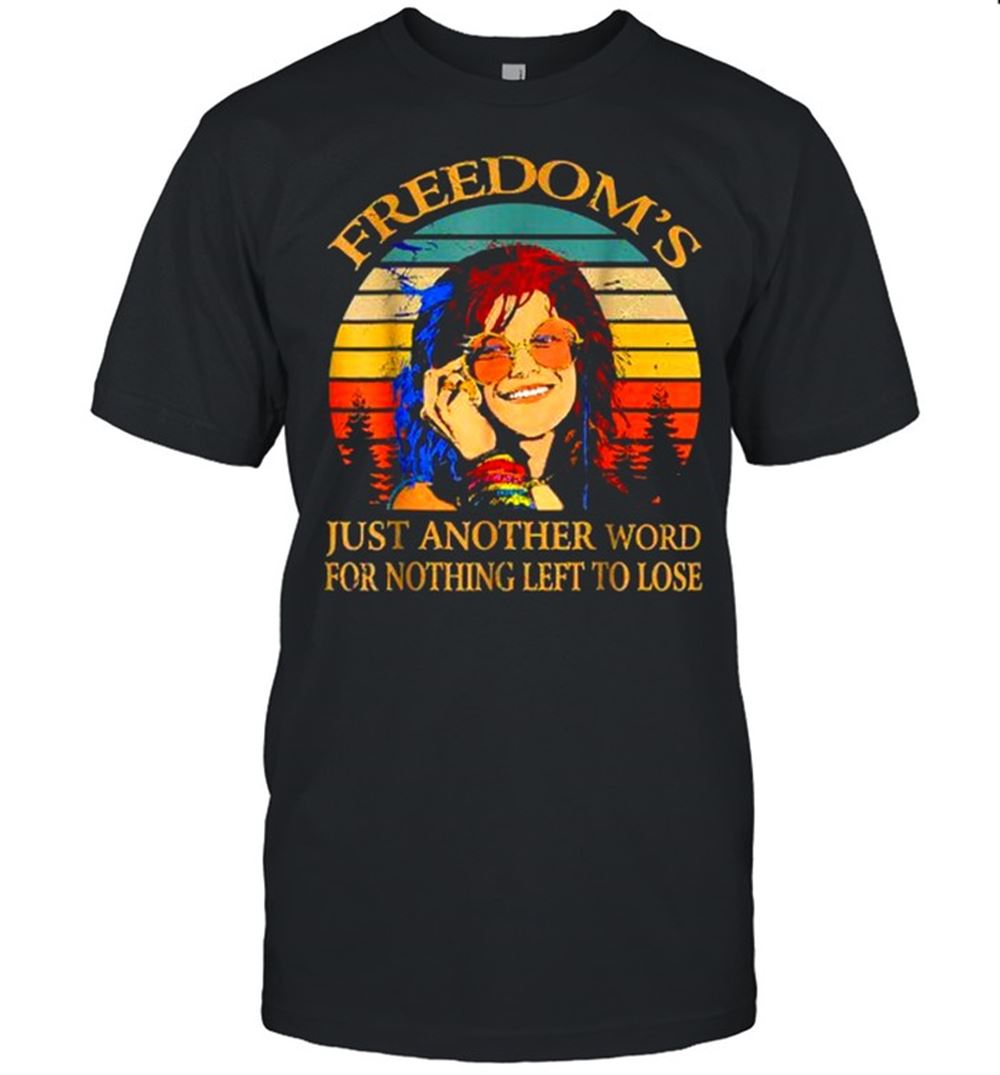 Promotions Freedoms Just Another Word For Nothing Left To Lose Janis Arts Joplin Music Vintage Shirt 