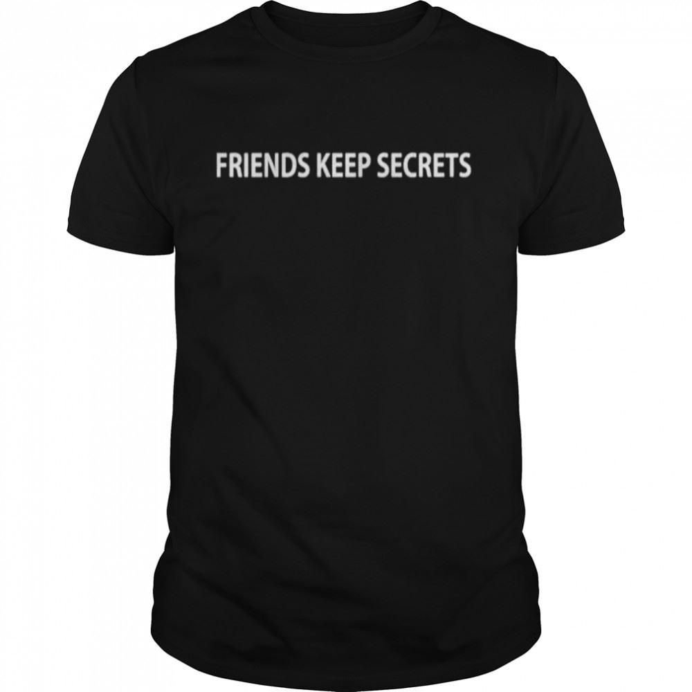 Amazing Friends Keep Secrets Shirt 