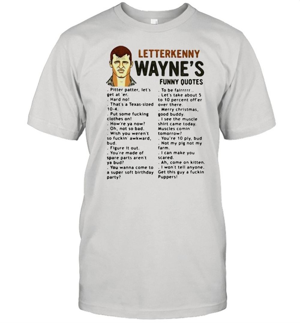 Interesting Funny Quotes Letterkenny Waynes Shirt 