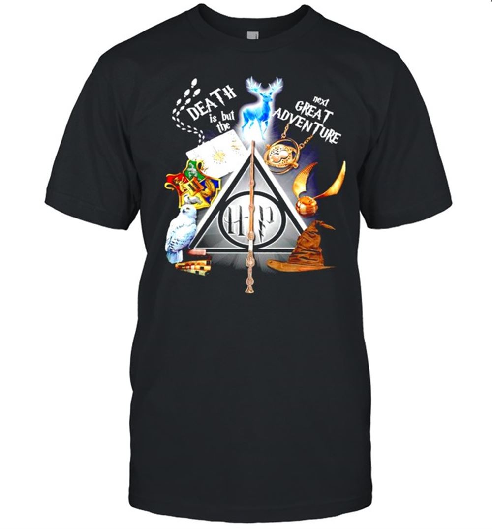 Awesome Harry Potter Death Is But The Next Great Adventure Shirt 