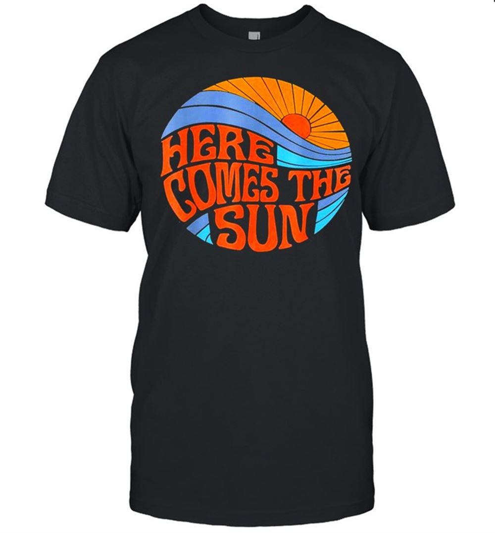 Gifts Here Comes The Sun Vintage Classic Shirt 