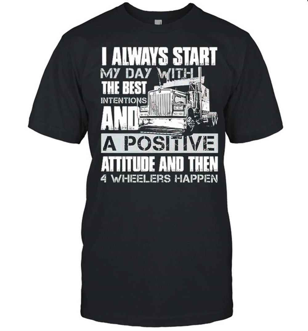 Special I Always Start My Day With The Best Intentions And A Positive Shirt 