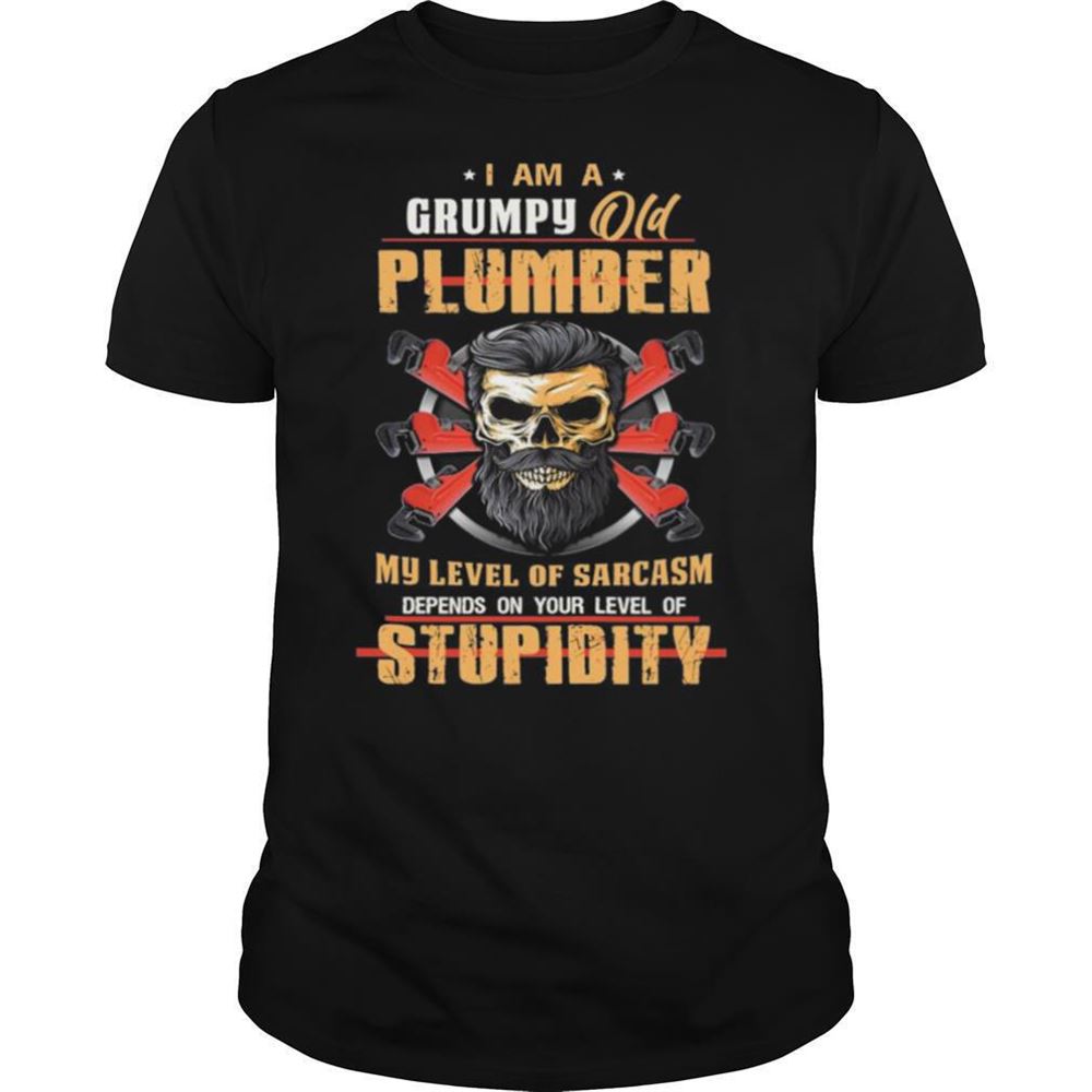 Promotions I Am A Grumpy Old Plumber My Level Of Sarcasm Depends On Your Level Of Stupidity Shirt 